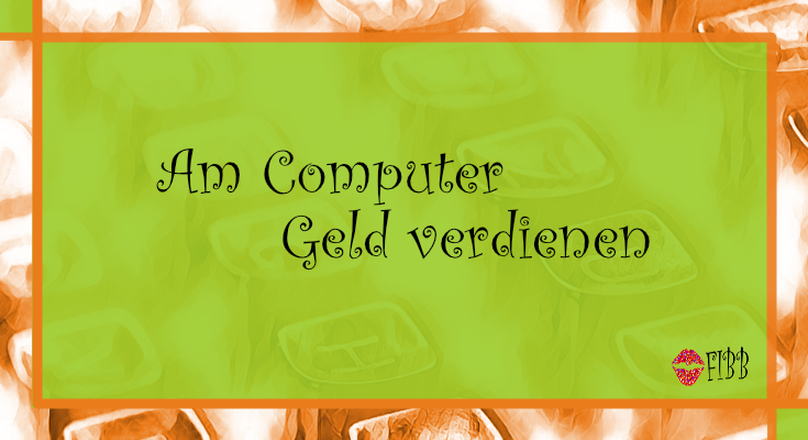 Am Computer Geld verdienen