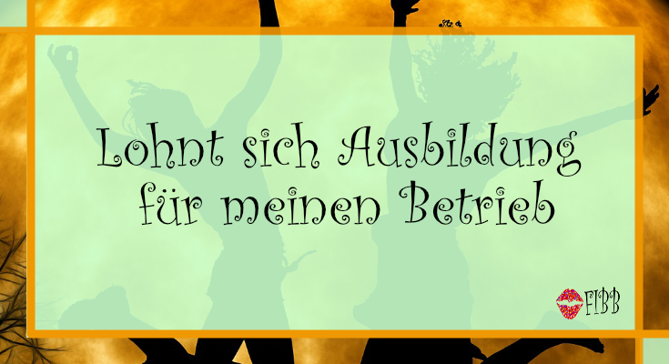 Lohnt sich Ausbildung für meinen Betrieb?