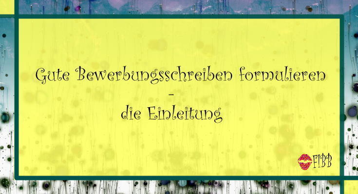 Gute Bewerbungsschreiben formulieren – die Einleitung