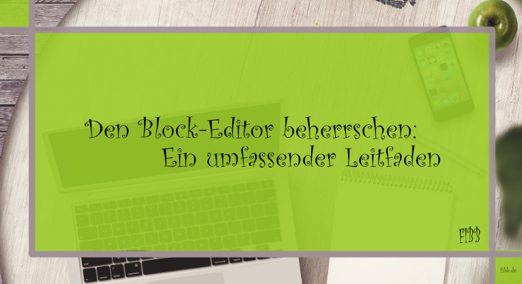 Block-Editor beherrschen: Ein umfassender Leitfaden