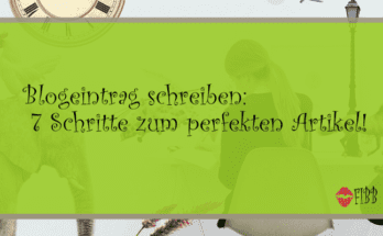 Blogeintrag schreiben: 7 Schritte zum perfekten Artikel!