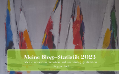 Meine Blog-Statistik 2023: Meine neuesten, liebsten und am häufig geklickten Blogartikel