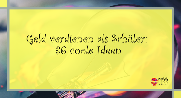 Geld verdienen als Schüler - 36 coole Ideen