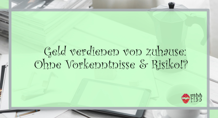 Geld verdienen von zuhause: Ohne Vorkenntnisse & Risiko!?