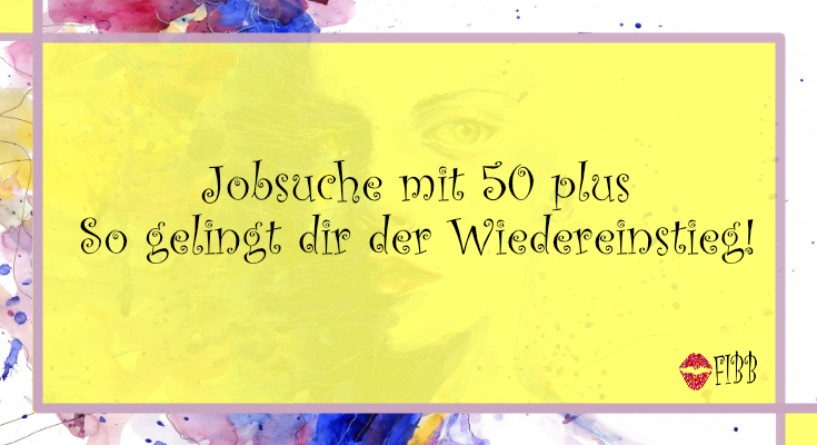 Jobsuche mit 50+ - So gelingt dir der Wiedereinstieg!