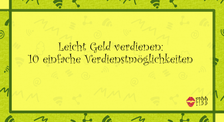 Leicht Geld verdienen: 10 einfache Verdienstmöglichkeiten