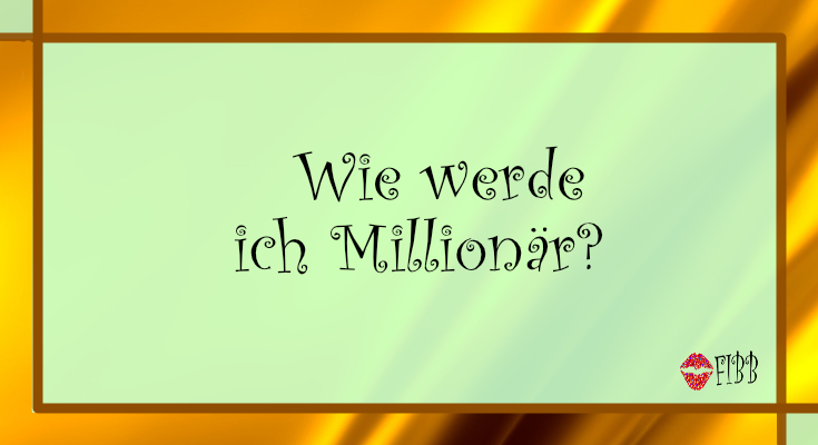 Wie werde ich Millionär?