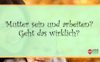 Mutter sein und arbeiten - Streß lass nach!