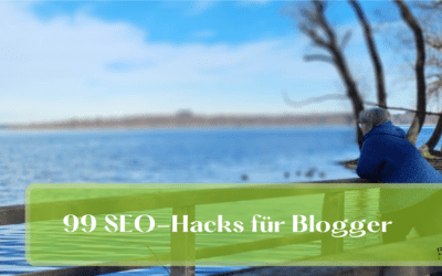 99 Seo-Hacks für Blogger: Dein Weg in die Top10!