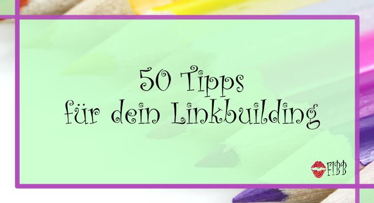 50 Linkbuilding Tipps: Gratis Links für dein Blog