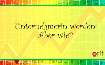 Unternehmerin werden: Aber wie?