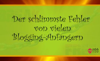 Der schlimmste Fehler von Blogging Anfängern!