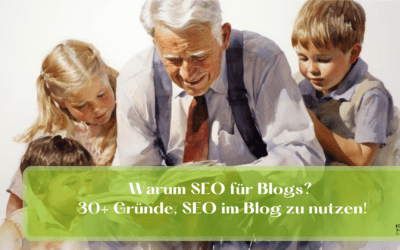 Warum SEO in Blogs? 30+ Gründe, SEO im Blog zu nutzen!