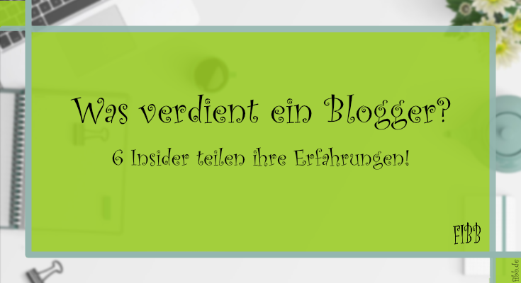 Was verdient ein Blogger? 6 Insider teilen ihre Erfahrungen!