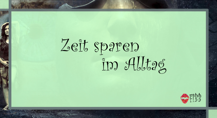 Zeit sparen im Alltag - 20 Tipps