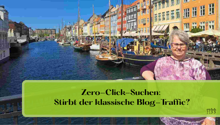 Bild mit Frau vor bunten Häusern in Kopenhagen. Schrift auf grünen Untergrund: Zero-Click-Suchen: Stirbt der klassische Blog-Traffic?